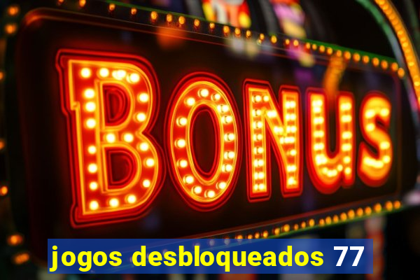 jogos desbloqueados 77